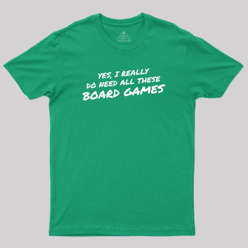 Yes I Really Do Need All These Board Games Geek T-Shirt - Image 9