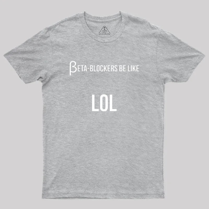 Beta Blockers be Like LOL Bad Medical Joke Geek T-Shirt - Image 4