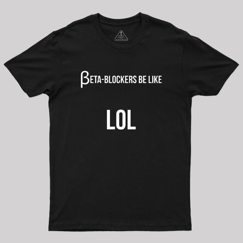 Beta Blockers be Like LOL Bad Medical Joke Geek T-Shirt - Image 2