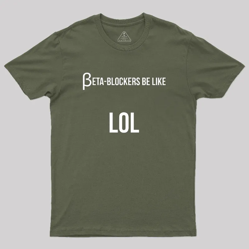 Beta Blockers be Like LOL Bad Medical Joke Geek T-Shirt - Image 3