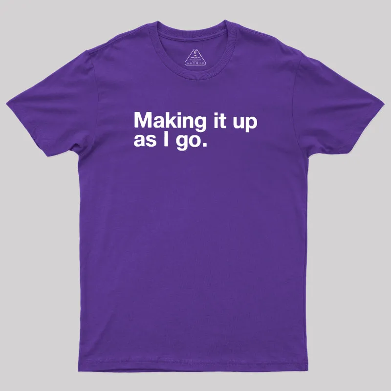 Making it Up As I Go Geek T-Shirt - Image 8
