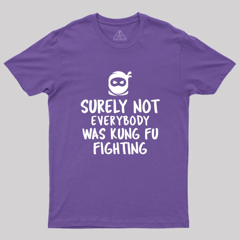 Surely Not Everybody Was Kung Fu Fighting Geek T-Shirt - Image 6
