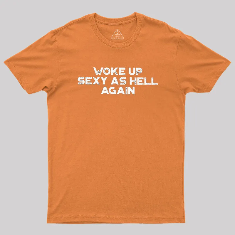 Woke Up Sexy As Hell Again Geek T-Shirt - Image 4