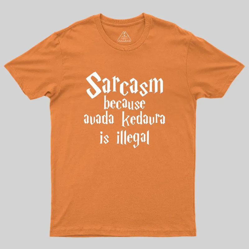 Sarcasm Because Avada Kedavra Is Illegal Geek T-Shirt - Image 7