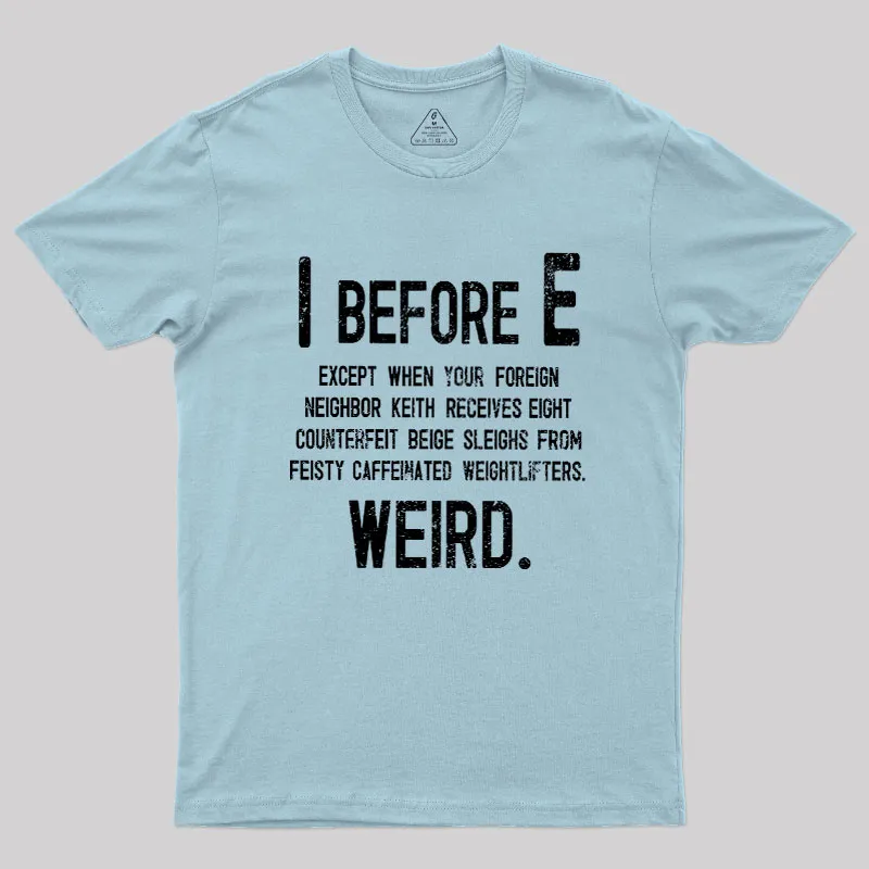 I Before E - Funny Weird Grammar Police T-Shirt - Image 8