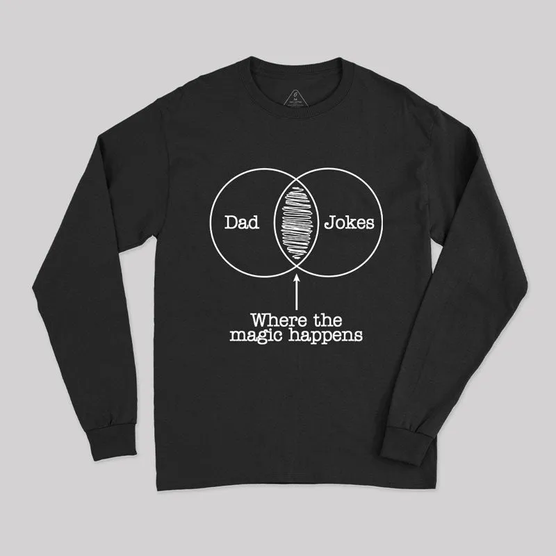 Dad Jokes Where The Magic Happens Long Sleeve T-Shirt