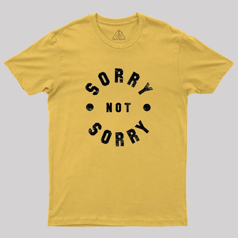 Sorry Not Sorry Geek T-Shirt - Image 8