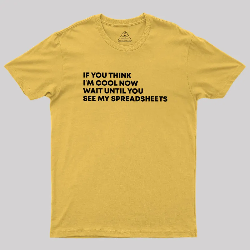 If You Think I'm Cool Now Wait Until You See My Spreadsheets Geek T-Shirt - Image 7