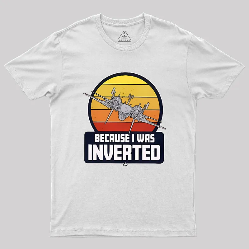 Because I Was Inverted Geek T-Shirt - Image 11