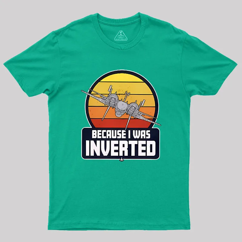 Because I Was Inverted Geek T-Shirt - Image 9