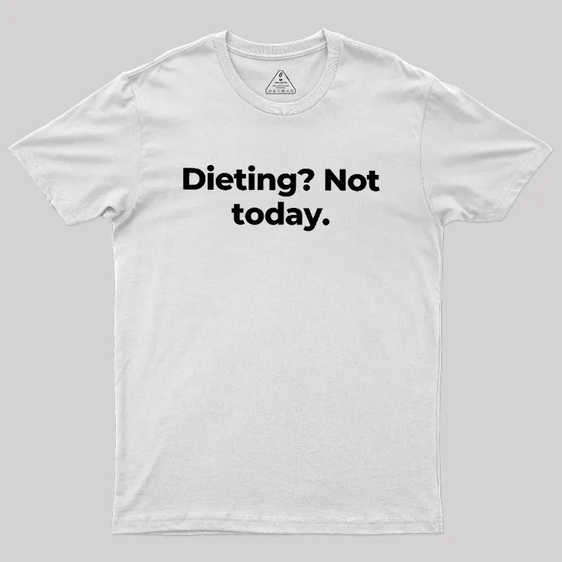 Dieting Not today Geek T-Shirt - Image 11