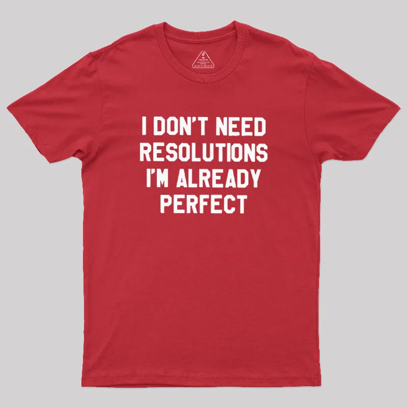 I Don't Need Resolutions Geek T-Shirt - Image 5