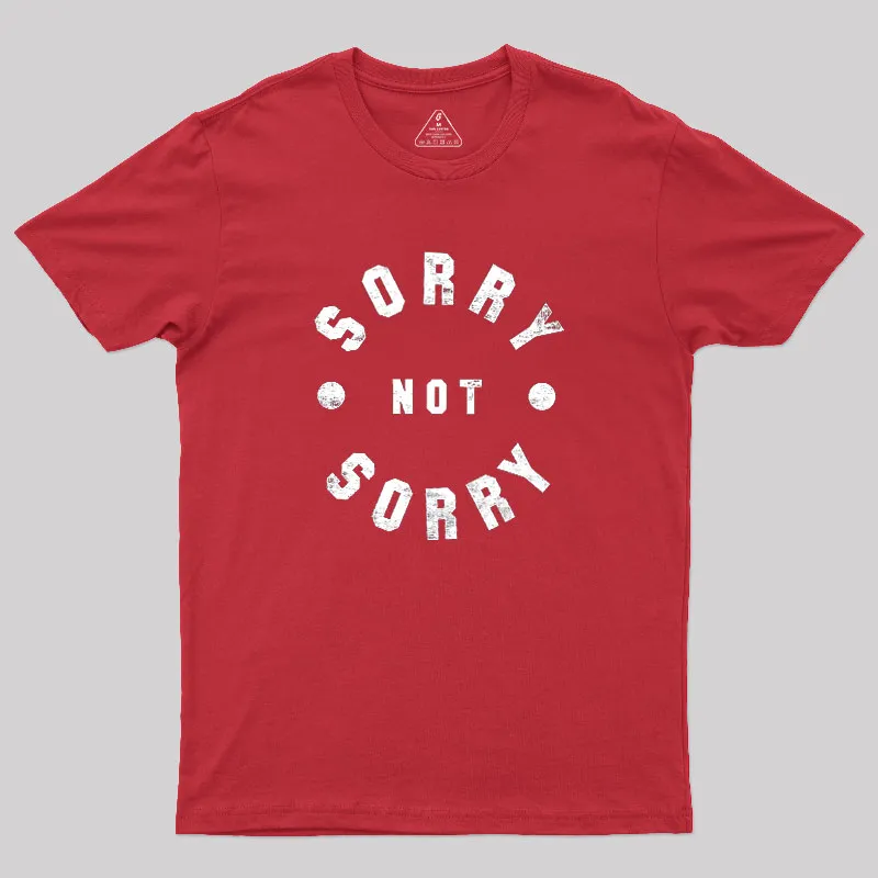 Sorry Not Sorry Geek T-Shirt - Image 5