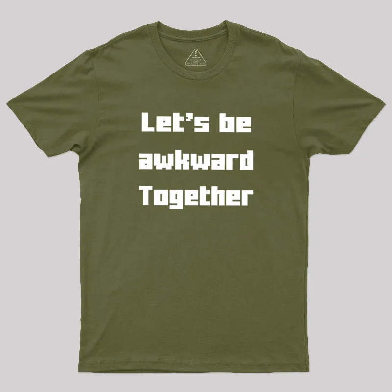 Let's Be Awkward Together Geek T-Shirt
