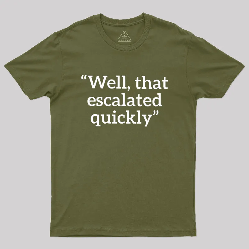 Well, That Escalated Quickly Geek T-Shirt - Image 3