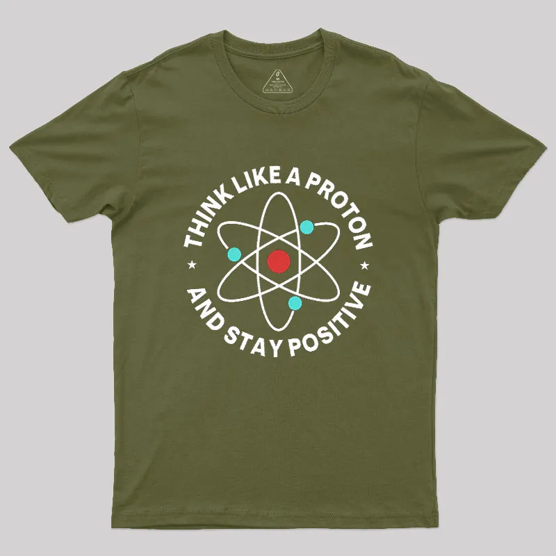Think Like A Proton And Stay Positive Geek T-Shirt - Image 3