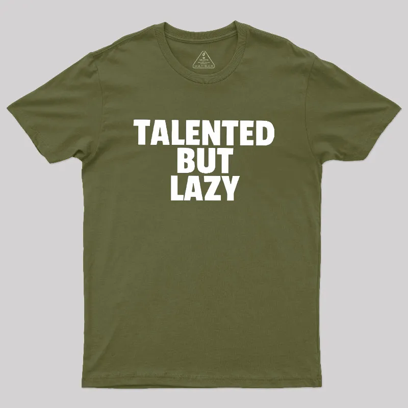 Talented But Lazy Geek T-Shirt