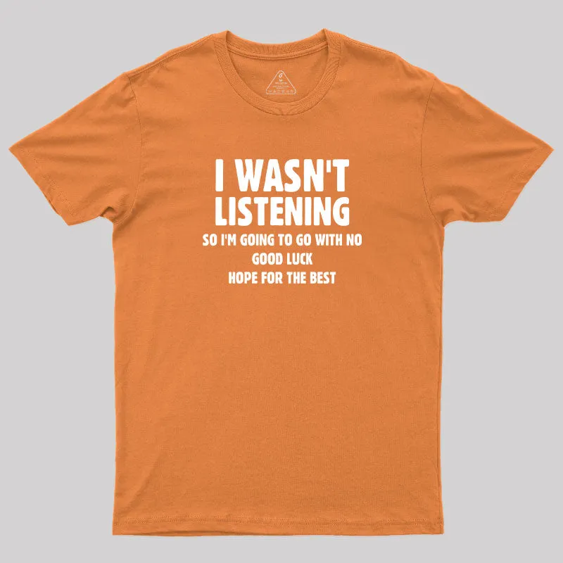 I Wasn't Listening T-Shirt - Image 4