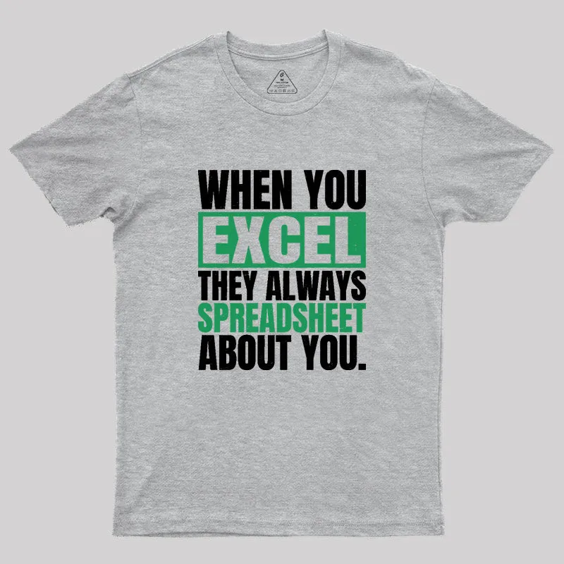 When You Excel They Always Spreadsheet About You Geek T-Shirt - Image 4