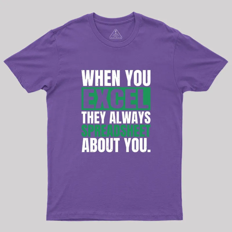 When You Excel They Always Spreadsheet About You Geek T-Shirt - Image 6
