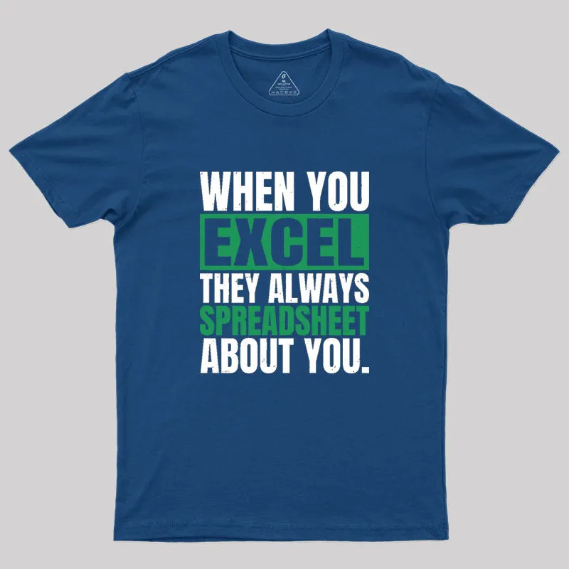 When You Excel They Always Spreadsheet About You Geek T-Shirt - Image 2