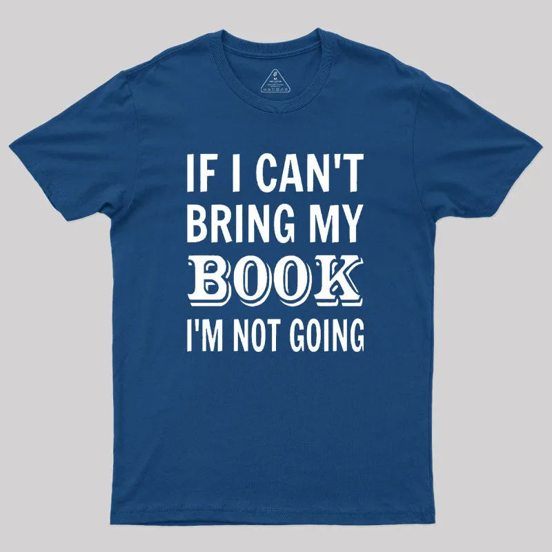 If I Can't Bring My Book I'm Not Going Geek T-Shirt - Image 3
