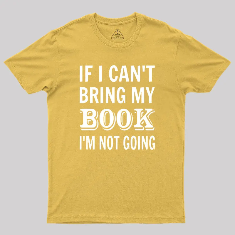 If I Can't Bring My Book I'm Not Going Geek T-Shirt - Image 8