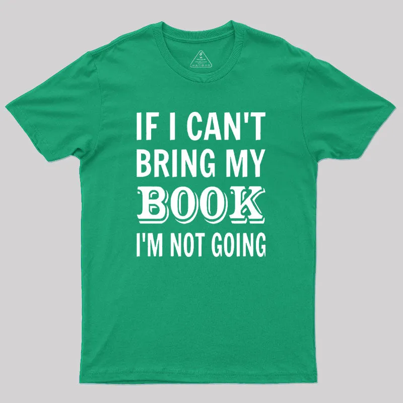 If I Can't Bring My Book I'm Not Going Geek T-Shirt - Image 9