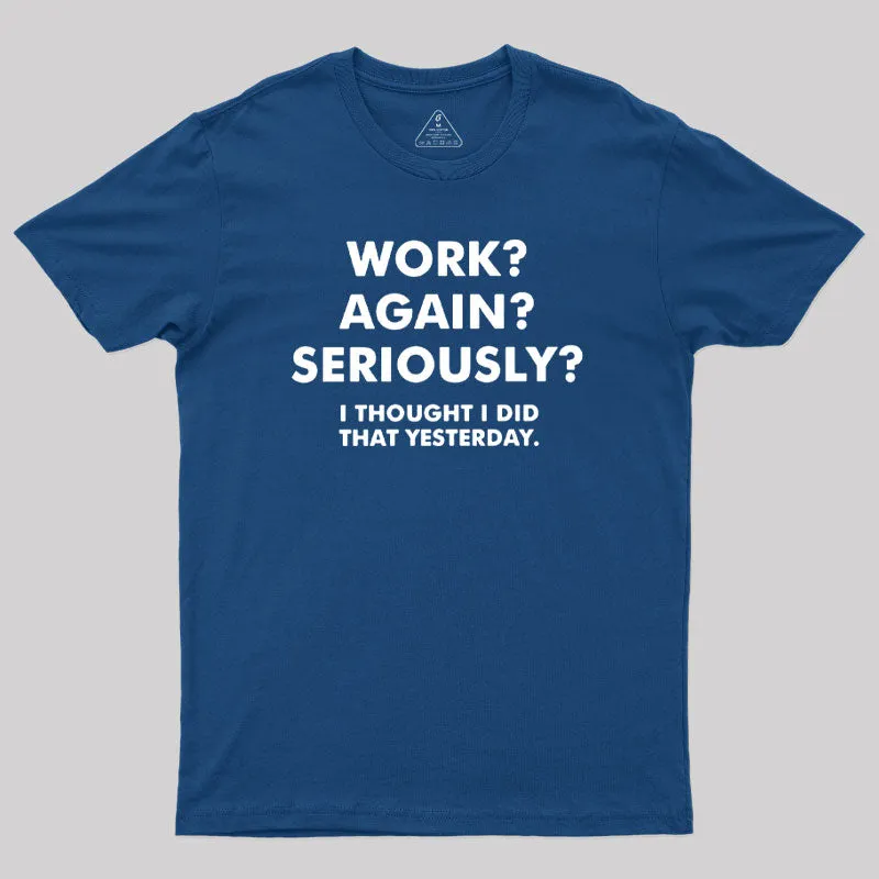 Alternative view of Work ? Again ? Seriously ? T-Shirt