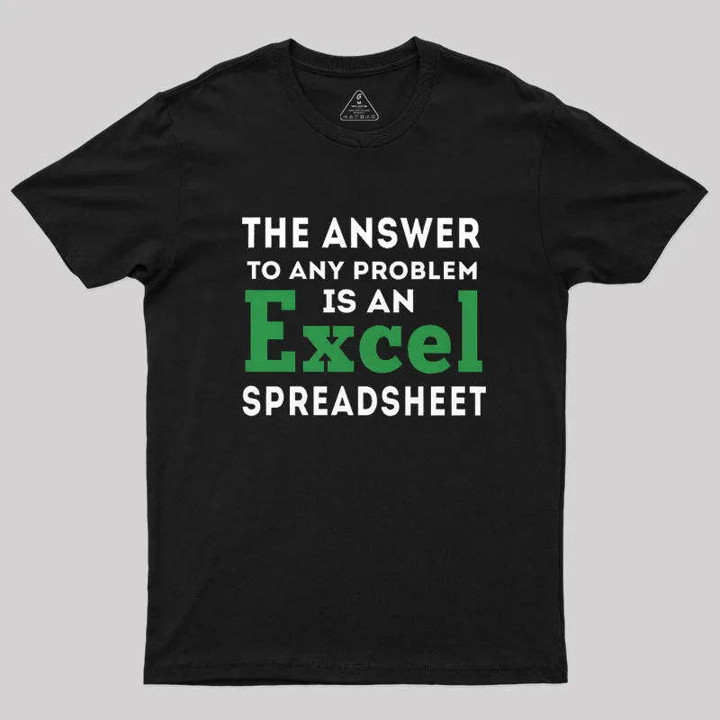 The Answer To Any Problem Is An Excel Spreadsheet Geek T-Shirt