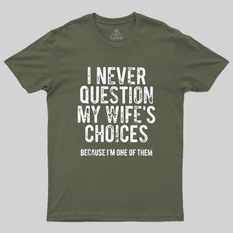 I Never Question My WIfe's Choice Geek T-Shirt - Image 3