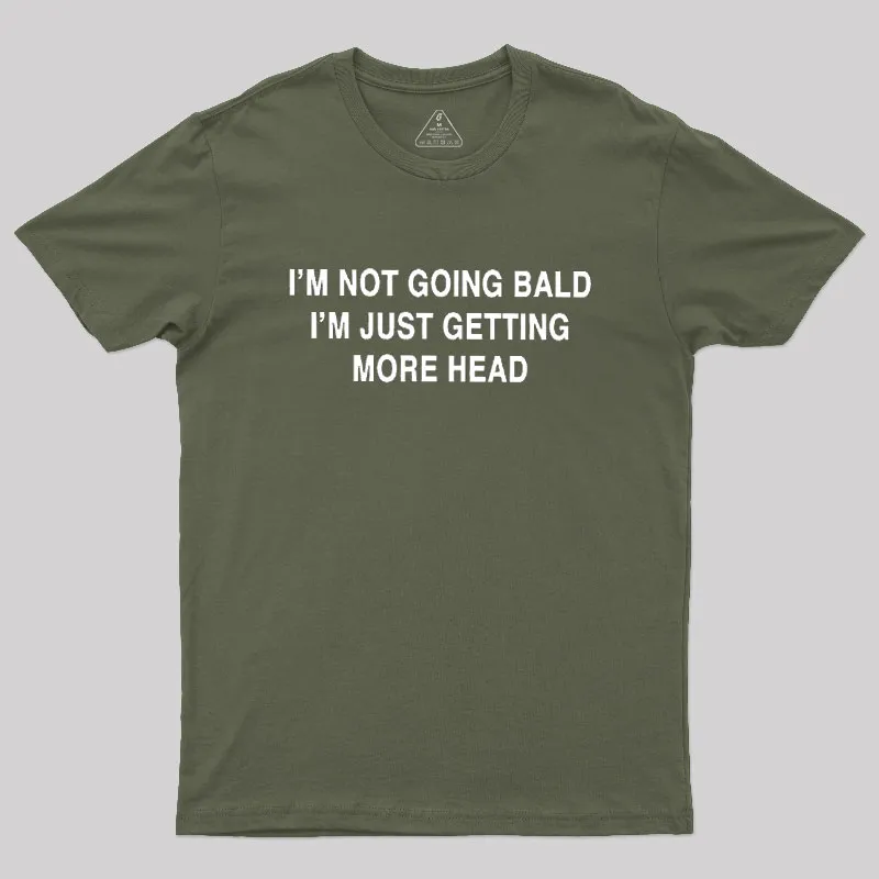 I'M NOT GOING BALD I'M JUST GETTING MORE HEAD Geek T-Shirt - Image 3