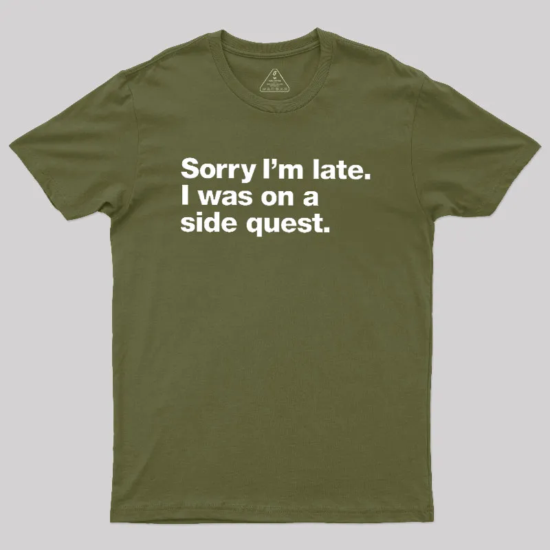 Sorry I'm Late I Was On A Side Quest Geek T-Shirt - Image 3