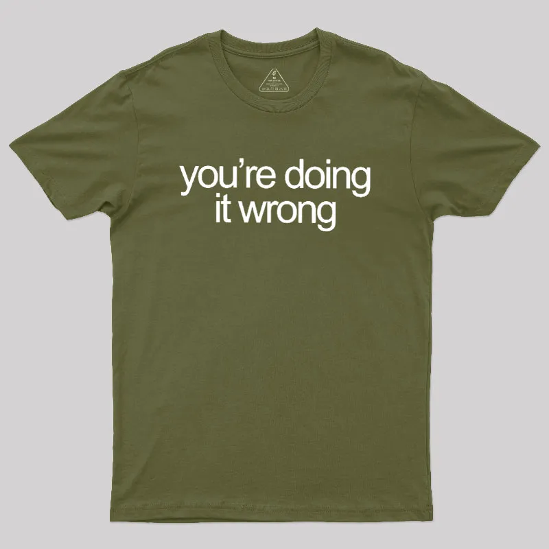 You're Doing It Wrong Geek T-Shirt - Image 3