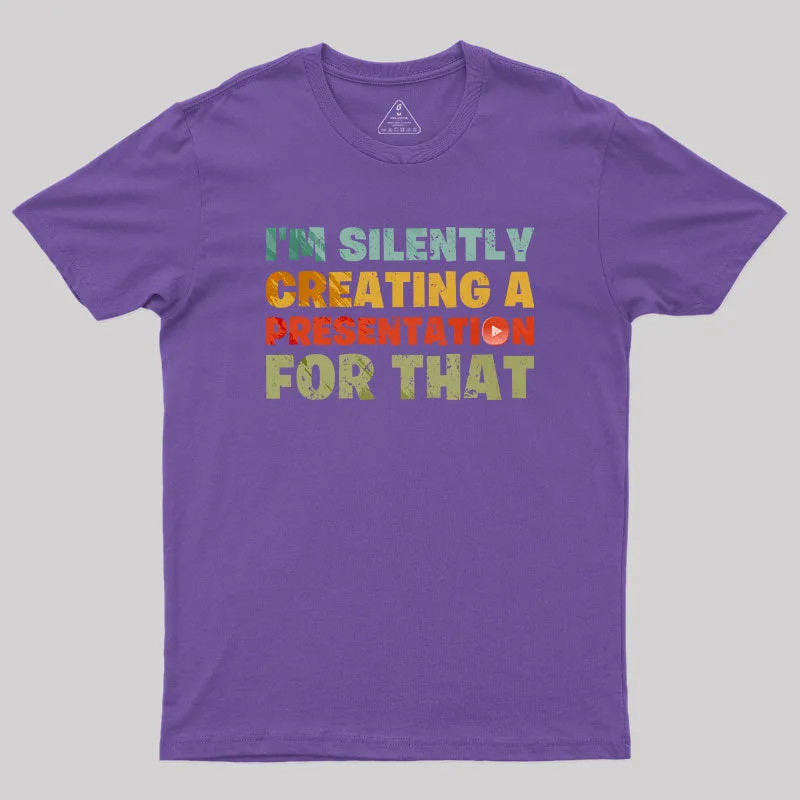 I'm Silently Creating A Presentation For That T-Shirt - Image 4