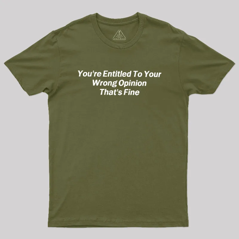 You're Entitled To Your Wrong Opinion Geek T-Shirt - Image 3