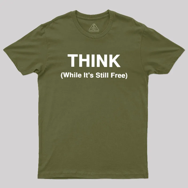 Think While It's Still Free Geek T-Shirt - Image 3