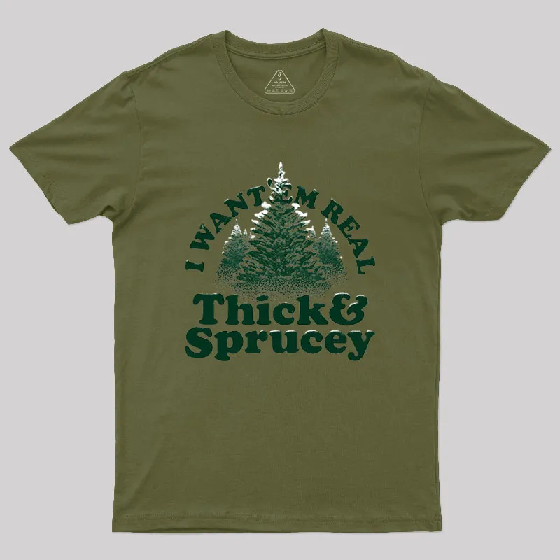 I Want 'Em Real Thick And Sprucey Geek T-Shirt