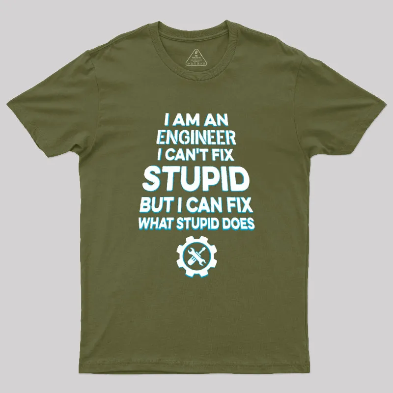 I Am An Engineer I Cant Fix Stupid Geek T-Shirt - Image 3