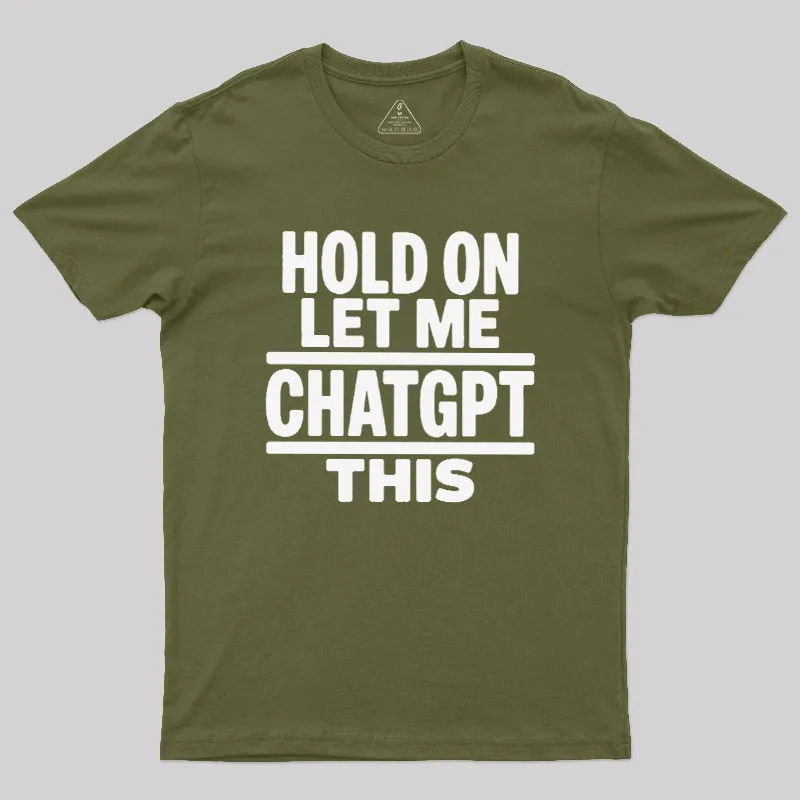 Hold On Let Me ChatGPT This Geek T-Shirt - Image 3
