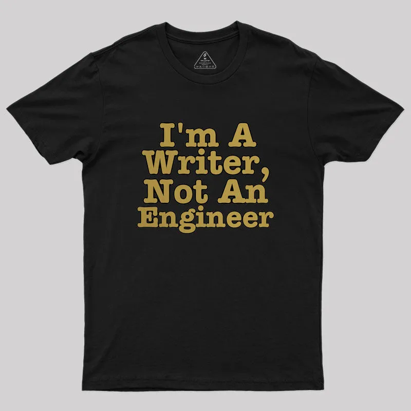 Alternative view of I'm A Writer, Not An Engineer Geek T-Shirt