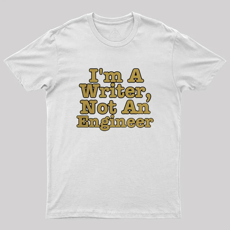 I'm A Writer, Not An Engineer Geek T-Shirt - Image 11