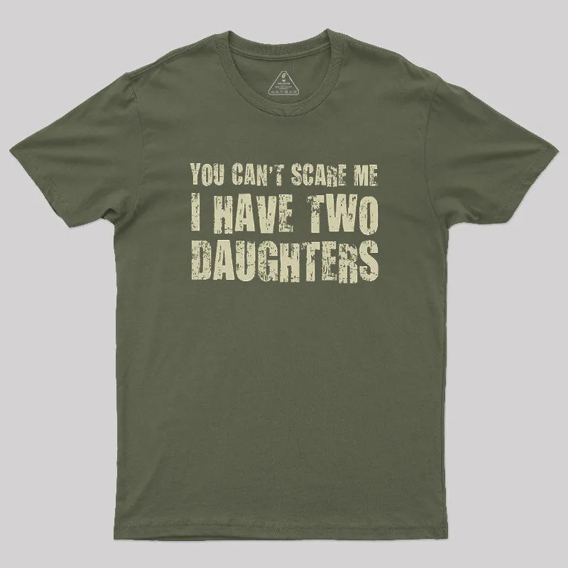 You Can't Scare Me I Have Two Daughters Geek T-Shirt - Image 3
