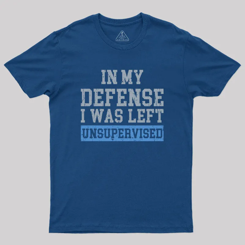 Alternative view of In my Defense I was Left Unsupervised Geek T-Shirt