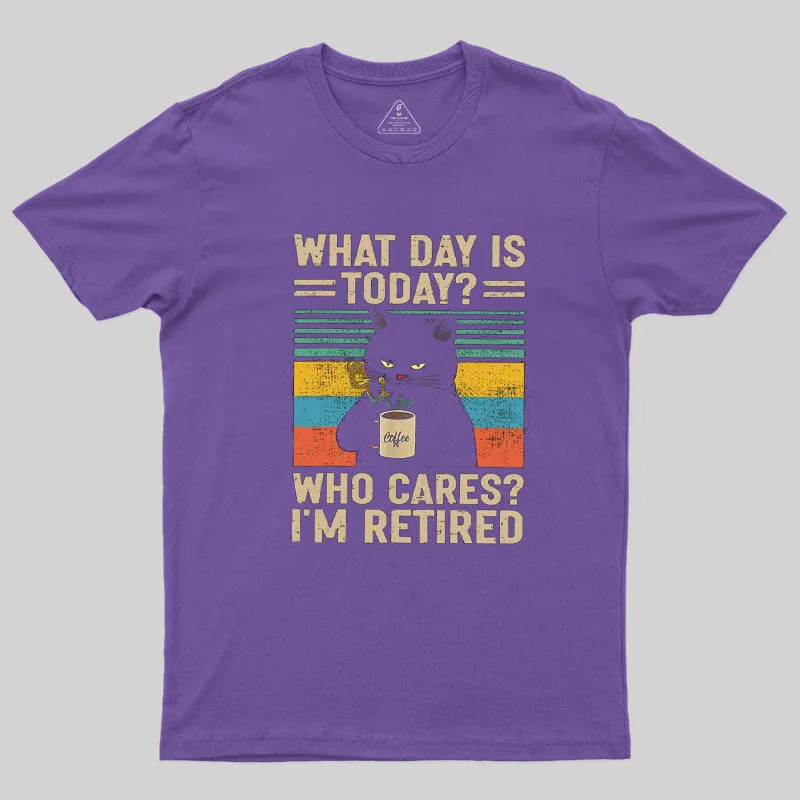 What Day Is Today Who Cares T-Shirt - Image 4