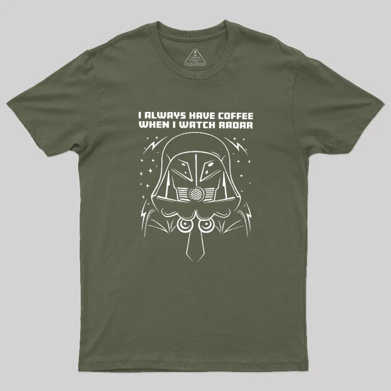 I Always Have Coffee When I Watch Radar Geek T-Shirt - Image 3