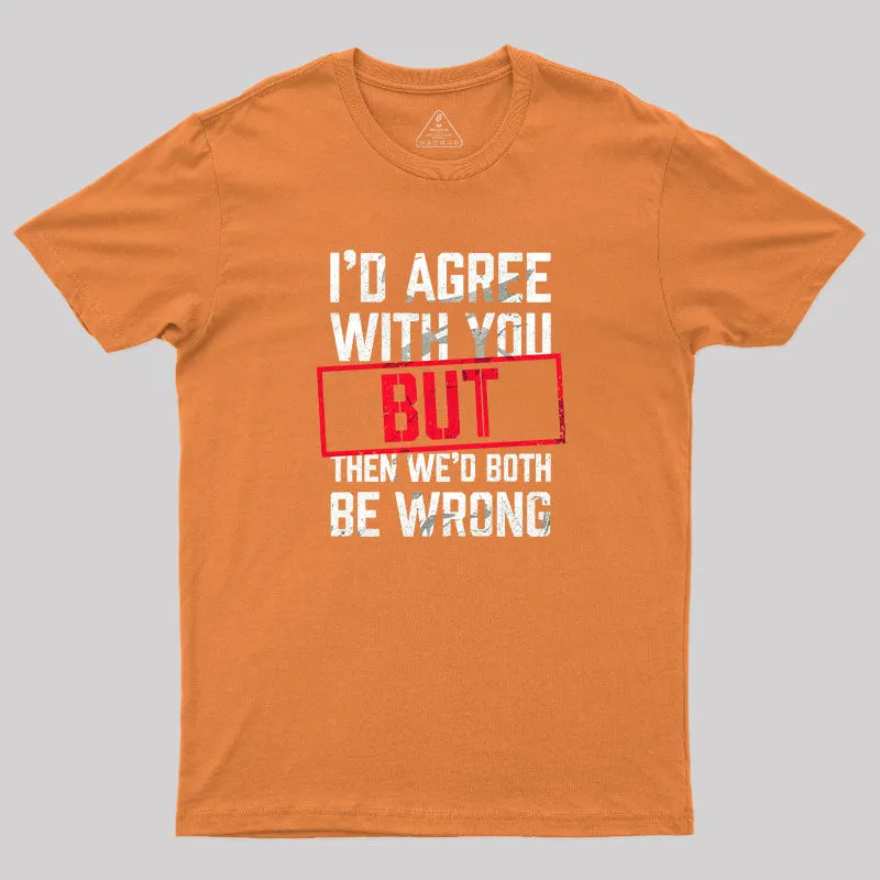 I‘d Agree With You T-Shirt - Image 4