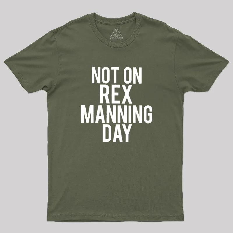 Not On Rex Manning Day Geek T-Shirt - Image 3