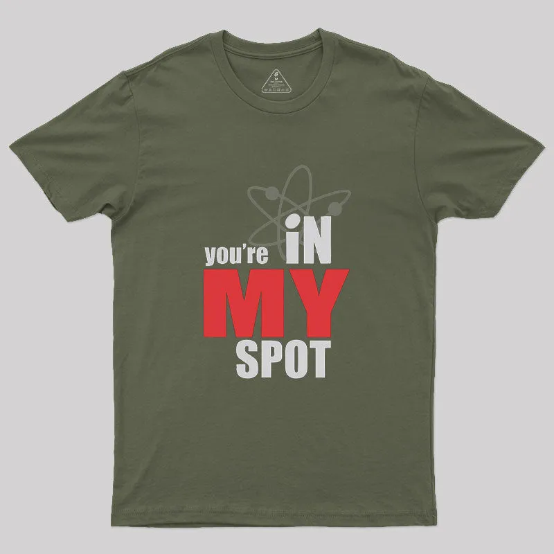 You Are In My Spot Geek T-Shirt - Image 4