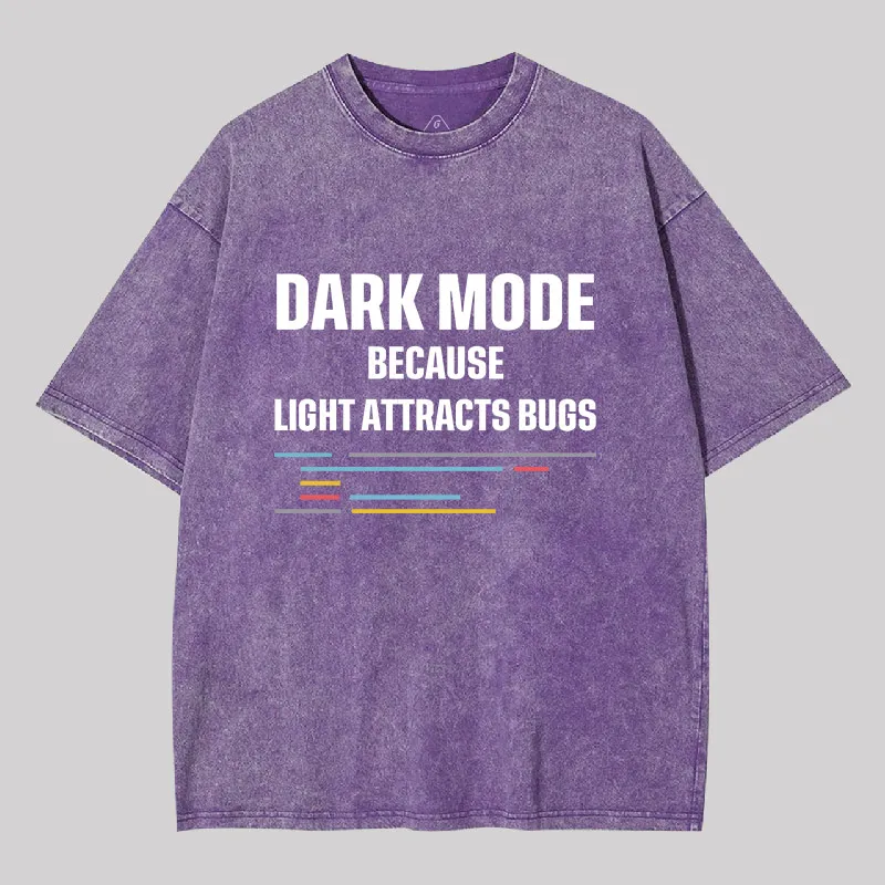 Dark Mode Because Light Attracts Bugs Geek Washed T-shirt - Image 7